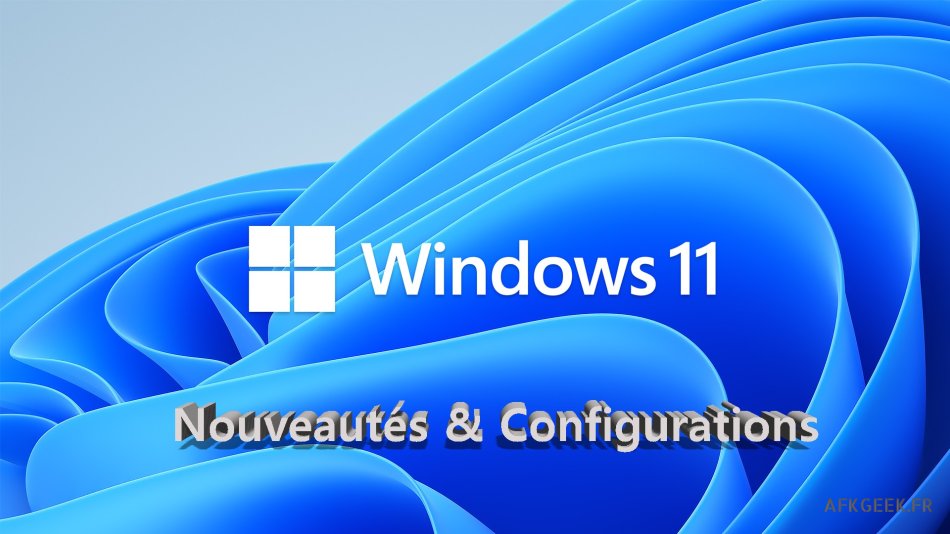 Windows 11 : les nouveautés et configuration requise !