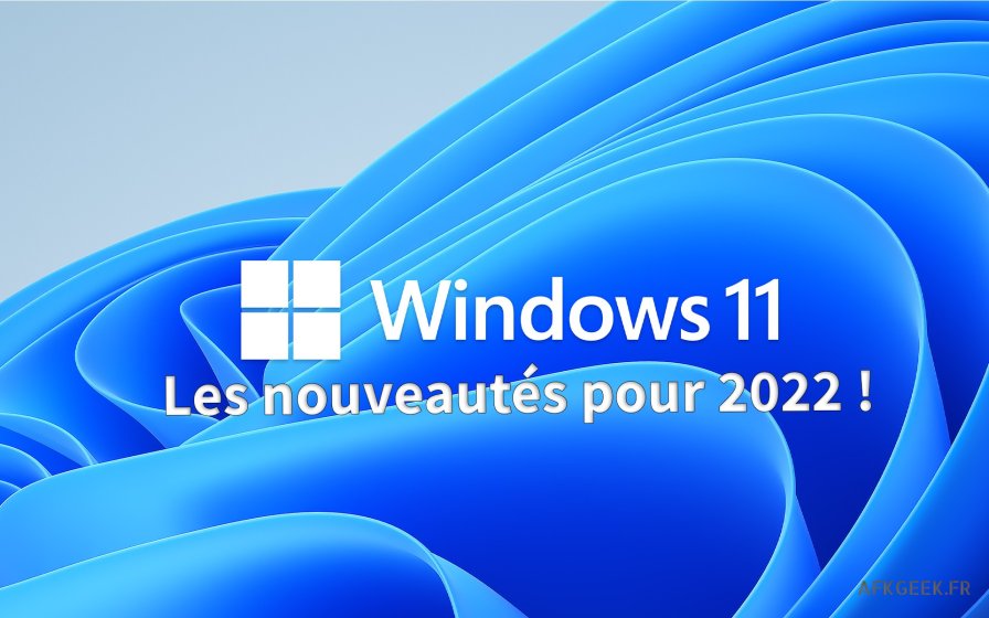 Windows 11 : ce que nous réserve 2022 !
